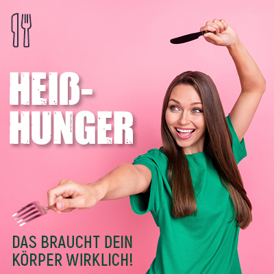 Heißhunger? Das braucht dein Körper wirklich!